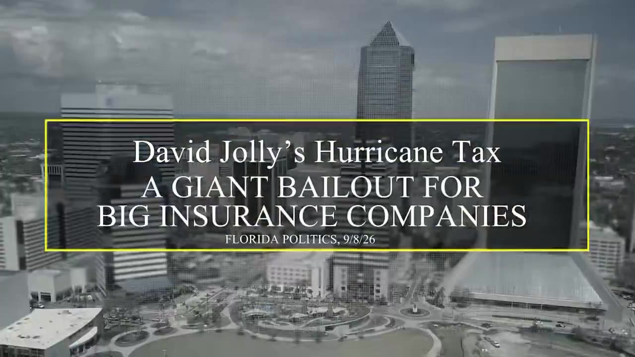Frame from the ad at 0:23: David Jolly's Hurricane Tax
A GIANT BAILOUT FOR
BIG INSURANCE COMPANIES
FLORIDA POLITICS, 9/8/26